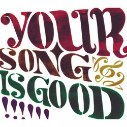 your song is good / your song is good